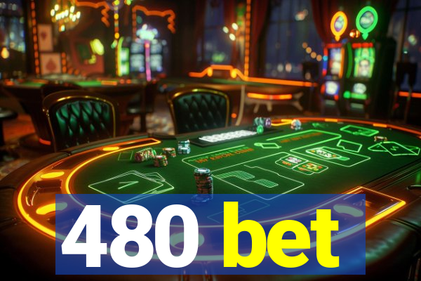 480 bet